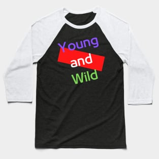 Young and Wild Baseball T-Shirt